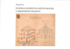 Naslovnica Stavbna dediščina mesta Kranja v arhivskem gradivu